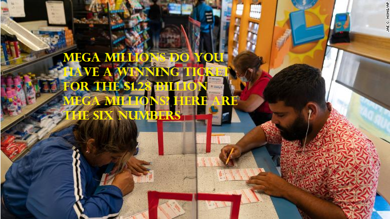 Mega Millions Do you have a winning ticket for the $1.28 billion Mega Millions? Here are the six numbers