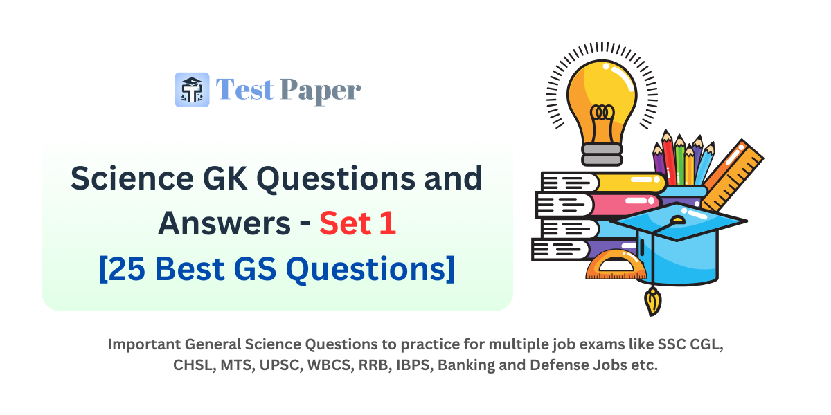 Science GK Questions and Answers - Set 1: 25 Important GS Questions for Job Exams