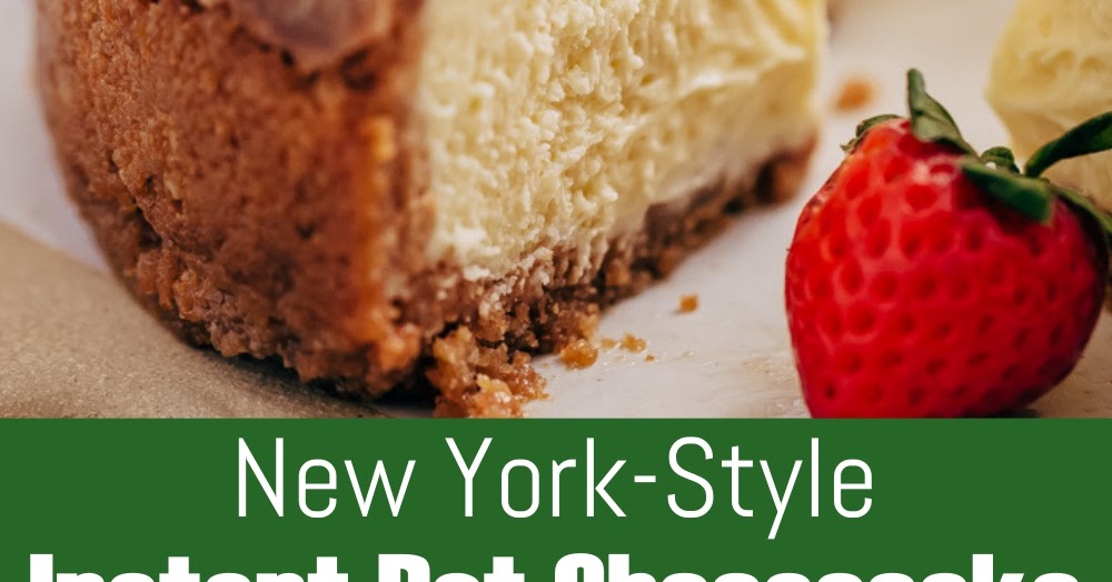 New York-Style Instant Pot Cheesecake Recipe - Tasty Recipe Pedia