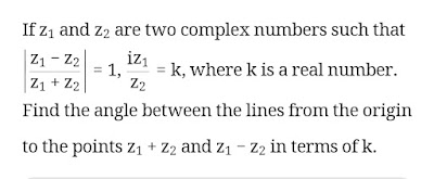 Class 11| Complex Number | IITJEE |    | Z1-Z2/Z1+Z2| =1 iz1/z2=k  prove that z1/z2 is purely imaginary and find angle between z1+z1/z1-z2