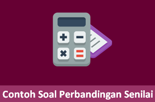 Contoh Soal Perbandingan Senilai Beserta Jawabannya