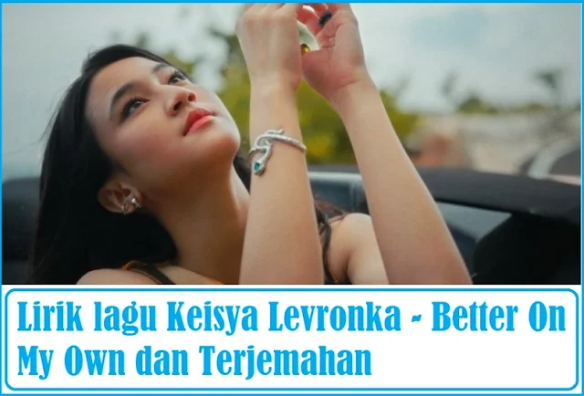 Lirik lagu Better On My Own Keisya Levronka dan Terjemahan