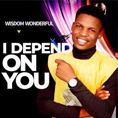 I Depend On You - Wisdom Wonderful