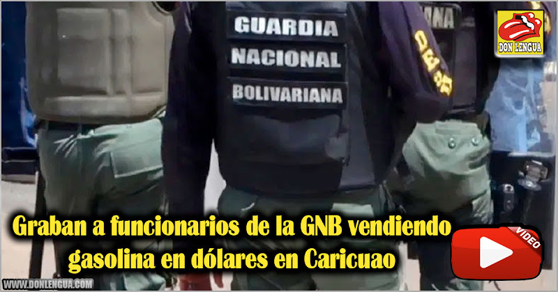 Graban a funcionarios de la GNB vendiendo gasolina en dólares en Caricuao