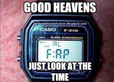 Good Heavens! Look at the time - Fap Time ihihihi