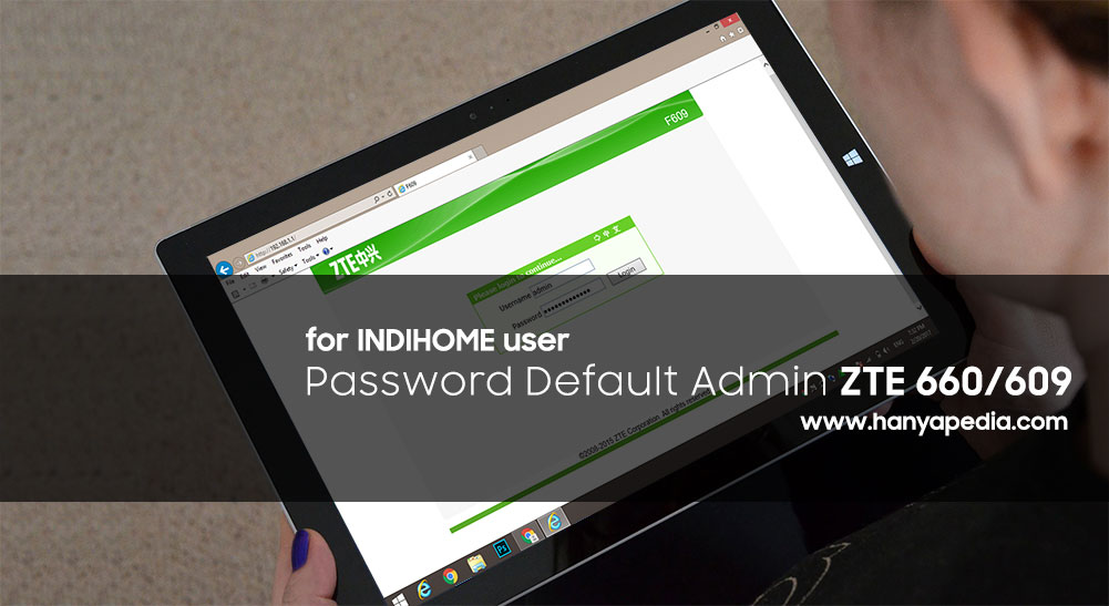 Cara Mengetahui Password Admin Zte F609 F660 Indihome Berubah Sendiri Hanyapedia Hanyalah Berbagi Informasi