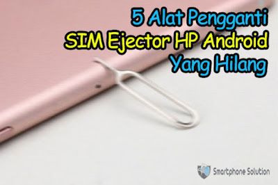 5 alat pengganti sim card ejector yang hilang