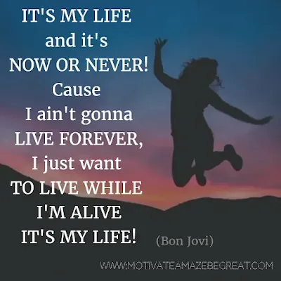 Featured in our Most Inspirational Song Lines and Lyrics Ever checklist: Bon Jovi "It's My Life" inspirational song lyrics.