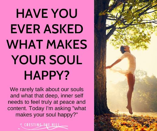 We rarely talk about our souls and what that deep, inner self needs to feel truly at peace and content. Today I'm asking "what makes your soul happy?"
