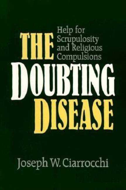 The Doubting Disease: Help for Scrupulosity and Religious Compulsions