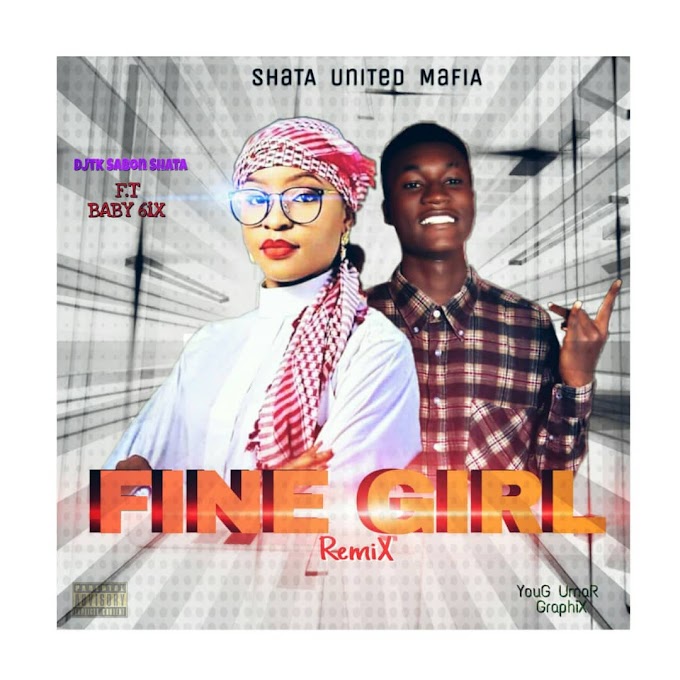 Fine Girl Remix | DJTK Sabon Shata  ft Baby 6ix 
