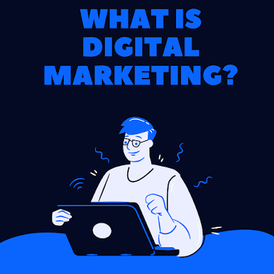 WHAT IS DIGITAL MARKETING?