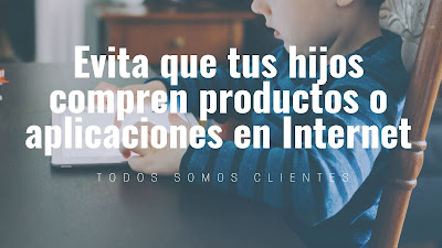 Evita que tus hijos compren productos o aplicaciones en Internet