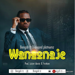 New Audio|Bengah Ft Diamond Platnumz-Wanaonaje|Download Official Mp3 