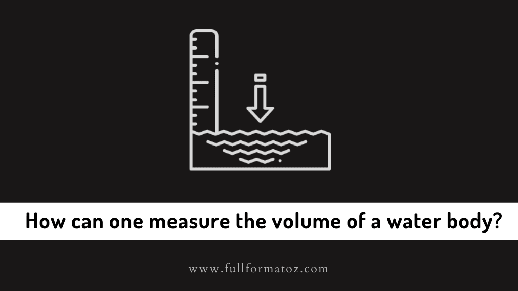 How can one measure the volume of a water body?