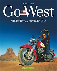 Harley USA - Go West: Mit der Harley durch die USA. Ein Reisebildband mit den 7 schönsten Motorradtouren durch die USA - von der Route 66, dem Highway No. 1 bis zu Touren an den Nationalparks