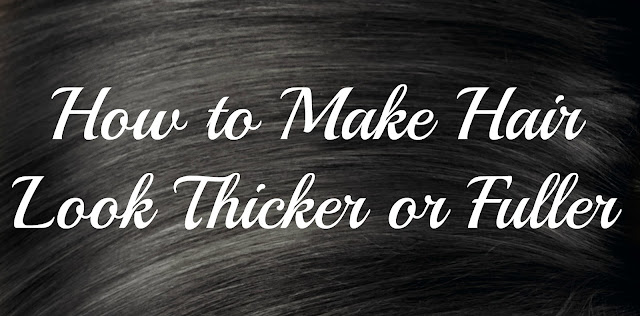 How to Make Hair Look Thicker or Fuller