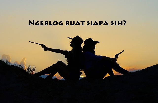 Ngeblog buat siapa?