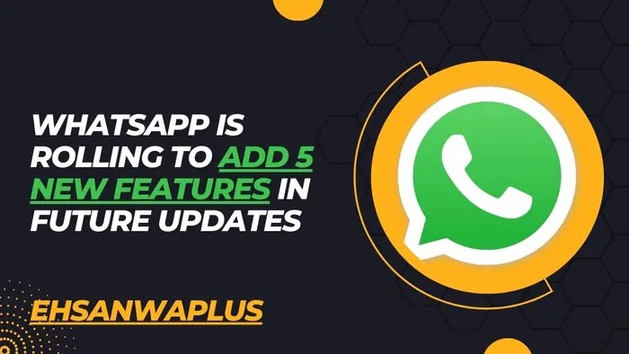 New Upcoming WhatsApp Features in Future Updates