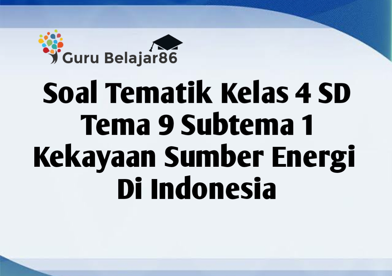 Soal Tematik Kelas 4 SD Tema 9 Subtema 1 Kekayaan Sumber