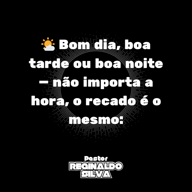 🌤️ Bom dia, boa tarde ou boa noite — não importa a hora, o recado é o mesmo:
