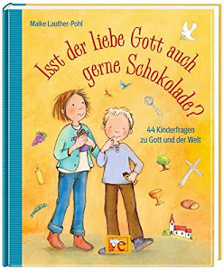 Isst der liebe Gott auch gern Schokolade?: 44 Kinderfragen über Gott und die Welt (Fragenbücher)