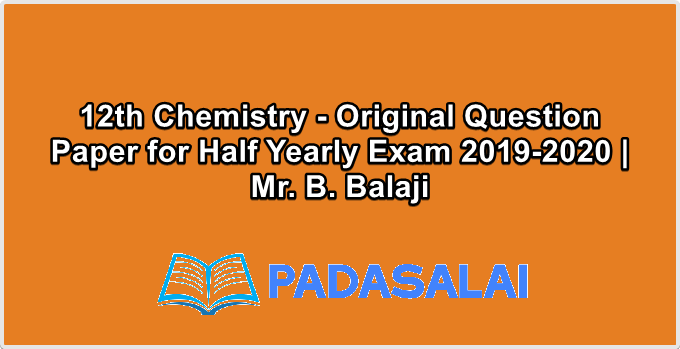 12th Chemistry - Original Question Paper for Half Yearly Exam 2019-2020 | Mr. B. Balaji