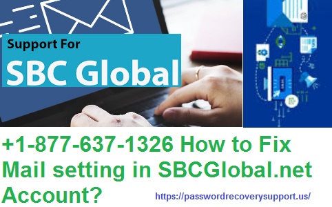 +1-877-637-1326 How to Fix Mail setting in SBCGlobal.net Account?