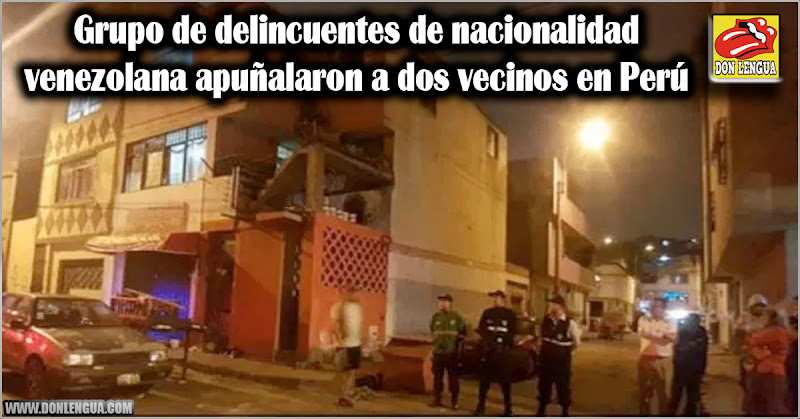 Grupo de delincuentes de nacionalidad venezolana apuñalaron a dos vecinos en Perú