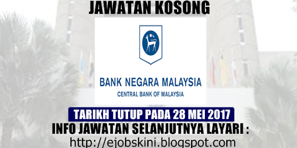 Jawatan Kosong Bank Negara Malaysia (BNM) - 28 Mei 2017