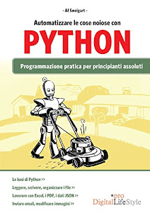 Automatizzare le cose noiose con Python: Programmazione pratica per principianti assoluti