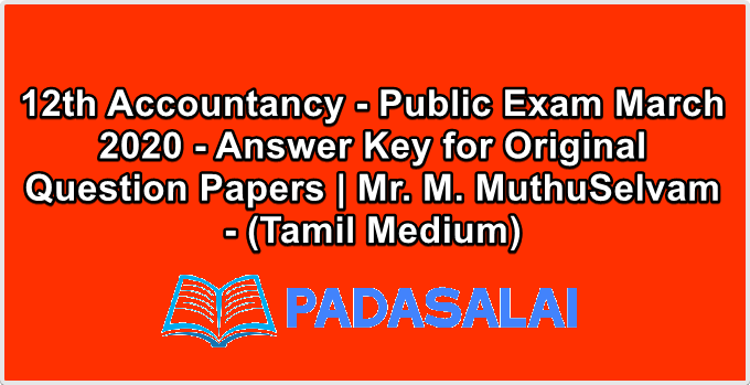 12th Accountancy - Public Exam March 2020 - Answer Key for Original Question Papers | Mr. M. MuthuSelvam - (Tamil Medium)