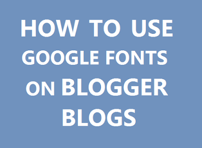 how to use custom google web fonts in blogger