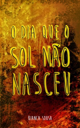 o_dia_que_o_sol_n_o_nasceu_bianca_sousa
