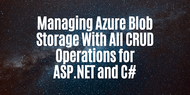 Managing Azure Blob Storage With All CRUD Operations for ASP.NET and C#, azure blob storage, azure storage, blob storage, blob storage, azure blob storage api, upload files to azure blob storage, azure blob c#, azure blob storage c#, c# azure storage, blobcontainerclient c# example, azure storage blob c#, blob storage azure c#, azure blob storage c# example, Upload files to Azure blob storage, Copy file in Azure blob storage, Move file from one location to another in Azure blob storage, Move folder from one location to another in Azure blob storage, Delete file from Azure blob storage, Check if file exists in Azure blob storage, Get the file size of a file in Azure blob storage