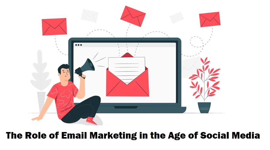 Role of Email Marketing in the Age of Social Media