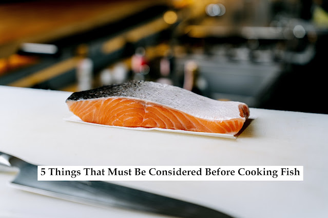 5 Things That Must Be Considered Before Cooking Fish