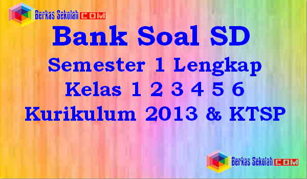  Bank Soal SD MI Semester 1 Lengkap Kelas 1 2 3 4 5 6 