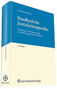 Handbuch für Justizfachangestellte: Ausbildungs- und Praxisgrundlagen mit Erläuterungen, Fällen und Mustern