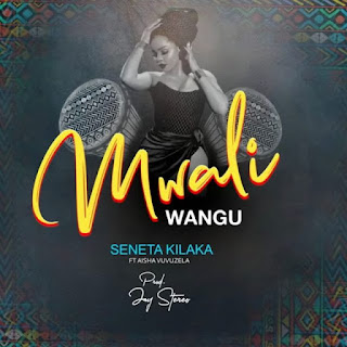 AUDIO | Seneta Kilaka Ft. Aisha Vuvuzela – Mwali Wangu (Mp3 Download)