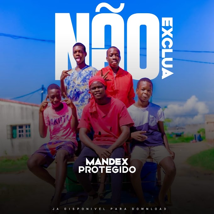 Mandex Protegido - Não exclua (2022) DOWNLOAD MP3 (MOZNETMUSIK)