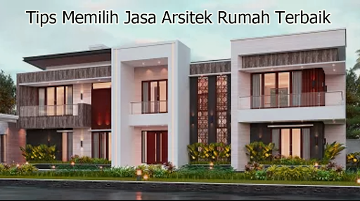 Tips Memilih Jasa Arsitek Rumah Terbaik