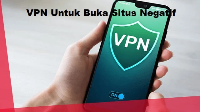 VPN Untuk Buka Situs Negatif