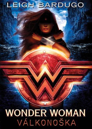 Leigh Bardugo ~ Wonder Woman: Válkonoška 