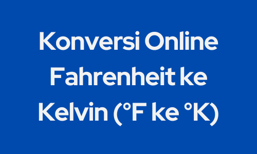 Konversi Online Fahrenheit ke Kelvin (°F ke °K)