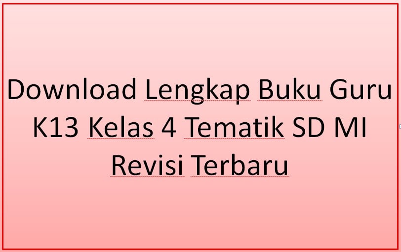 Download Lengkap Buku Guru K13 Kelas 4 Tematik SD MI Revisi Terbaru