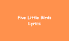 Five Little Birds | Nursery Rhyme Lyrics