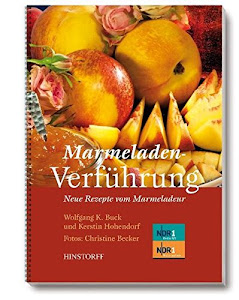 Marmeladenverführung: Neue Rezepte vom Marmeladeur