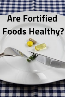 Are Enriched and Fortified Foods Healthy?