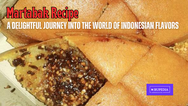 Martabak Recipe: A Delightful Journey into the World of Indonesian Flavors